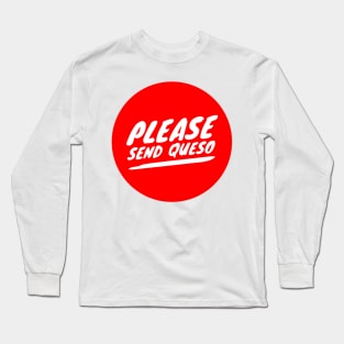 Please send queso Long Sleeve T-Shirt